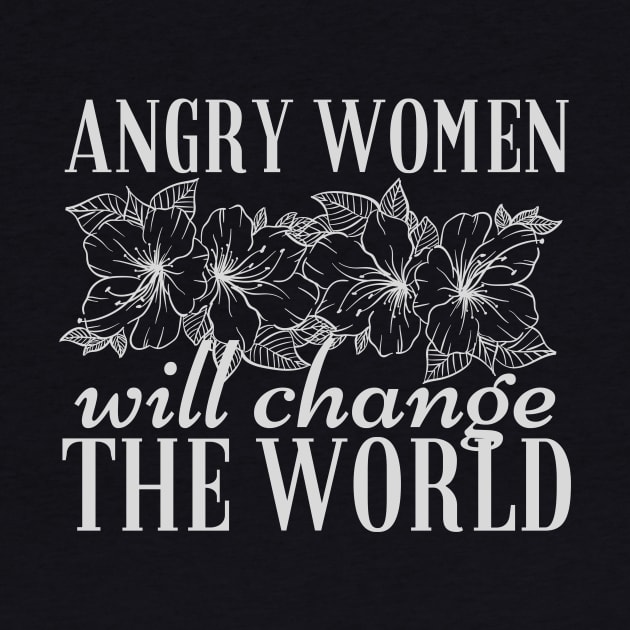 Angry Women Will Change The World Flowers Design by pingkangnade2@gmail.com